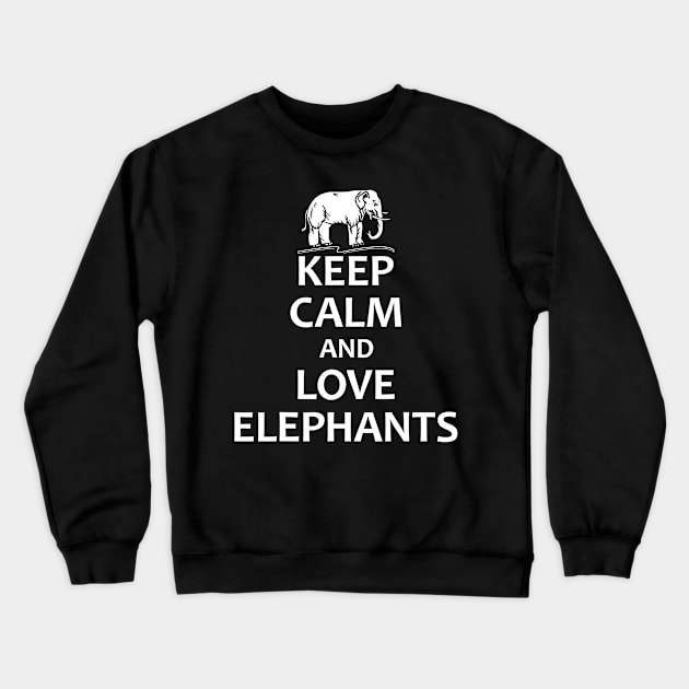 Keep Calm And Love Elephants - Funny Elephant Crewneck Sweatshirt by totemgunpowder